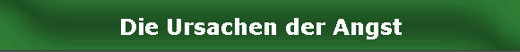 Die Ursachen der Angst