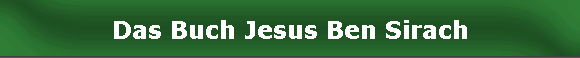 Das Buch Jesus Ben Sirach