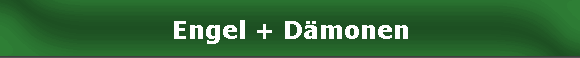 Engel + Dmonen
