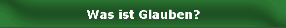 Was ist Glauben?